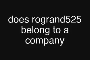does rogrand525 belong to a company