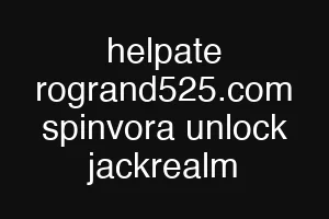 helpate rogrand525.com spinvora unlock jackrealm