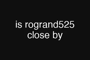 is rogrand525 close by