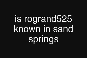 is rogrand525 known in sand springs