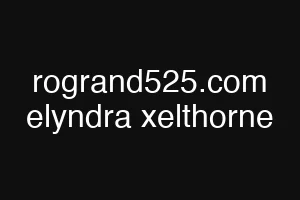rogrand525.com elyndra xelthorne