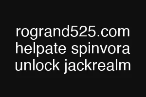 rogrand525.com helpate spinvora unlock jackrealm