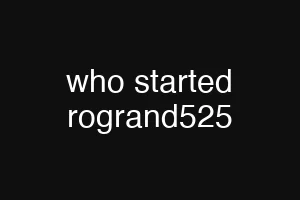 who started rogrand525